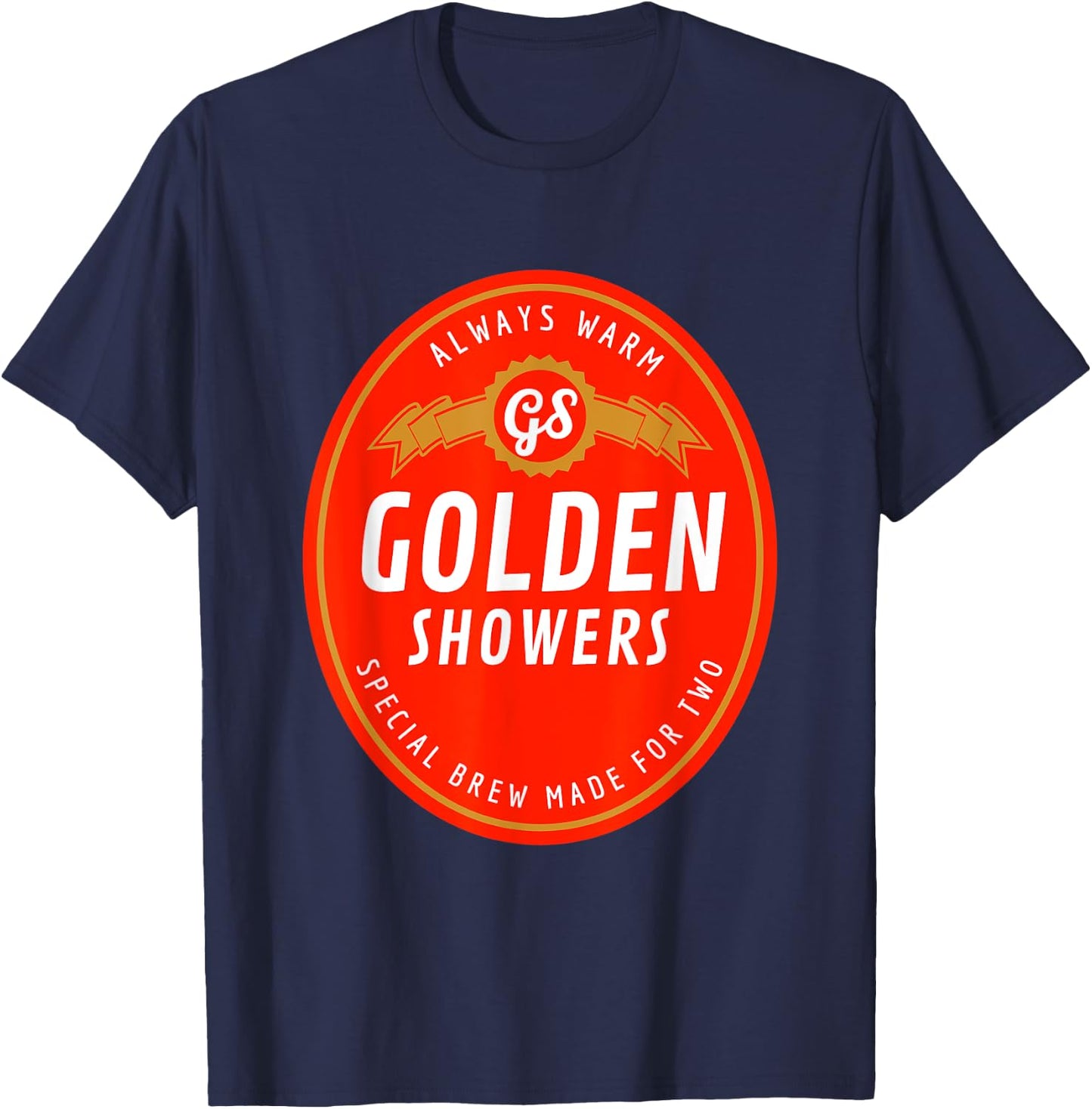 Golden Showers. Always Warm. Special Brew Made for Two T-Shirt - T-Shirt | Navy