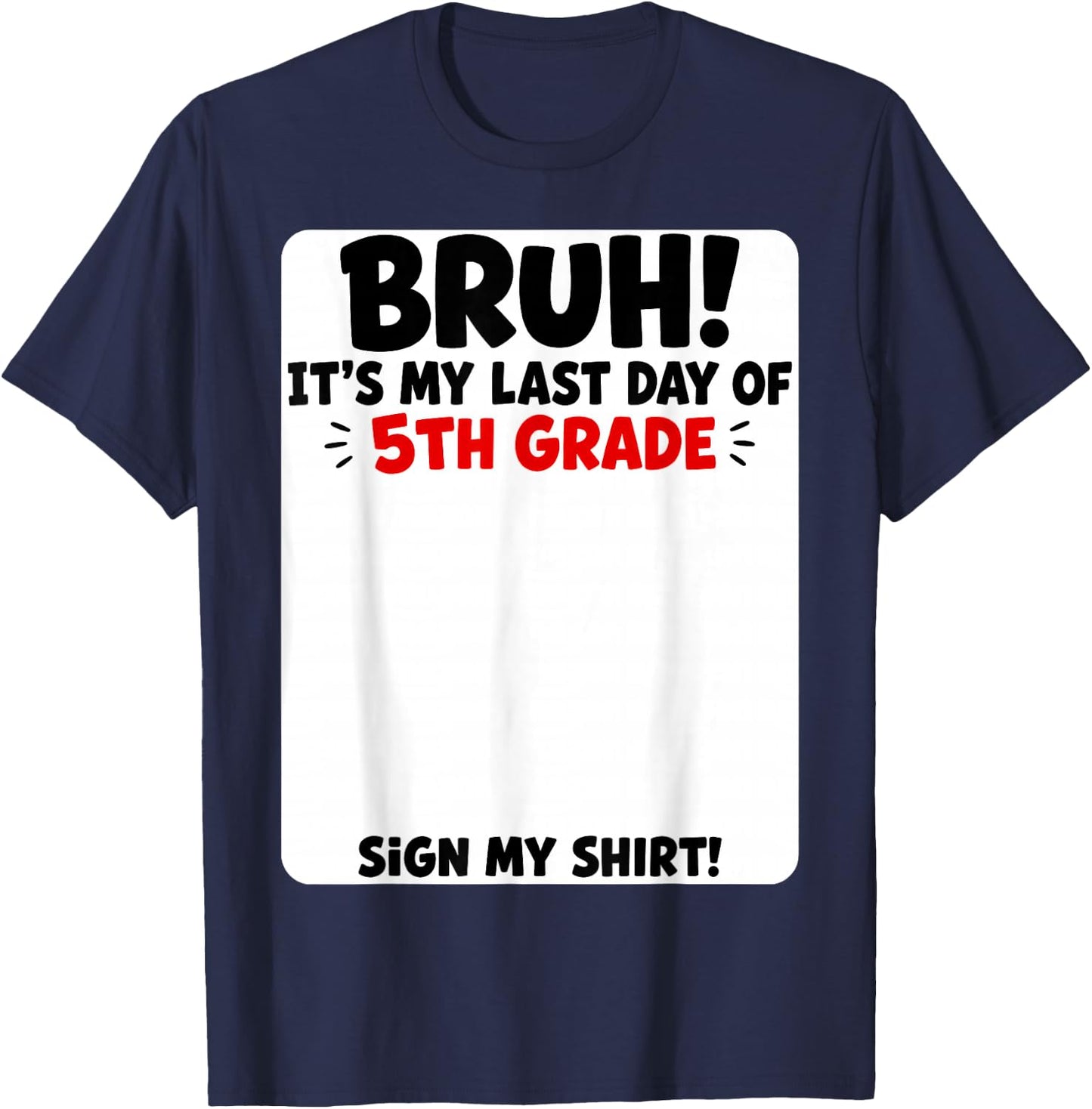 Student Signature Bruh It's My Last Day of 5th Grade Sign My T-Shirt - T-Shirt | Navy