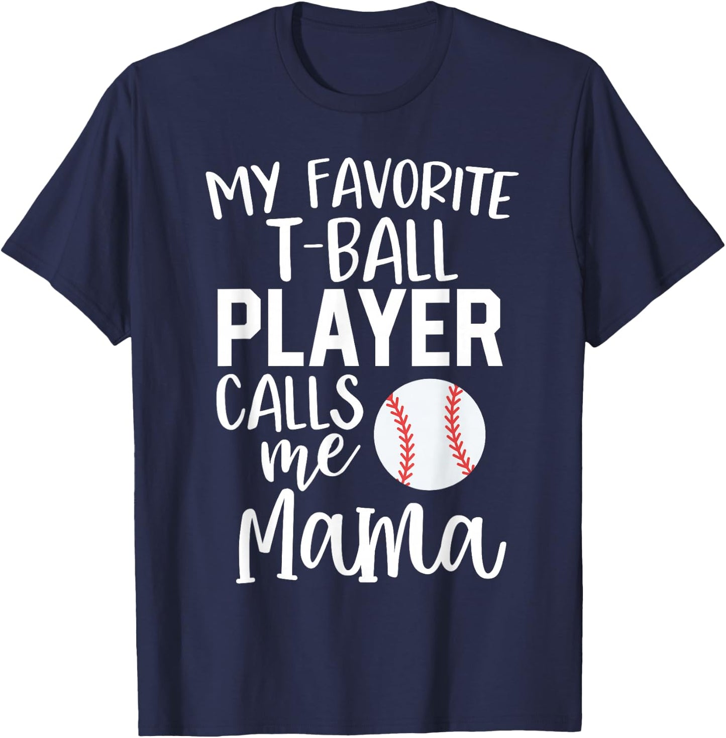 T-Ball Mom Gift My Favorite Player Calls Me Mama Ball T-Shirt - T-Shirt | Navy