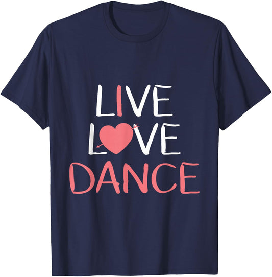 Live Love Dance Women Girls Cute Dancer Lover Gift T-Shirt - T-Shirt | Navy