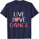 Live Love Dance Women Girls Cute Dancer Lover Gift T-Shirt - T-Shirt | Navy