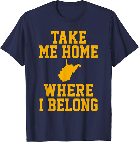 Take Me Home WV Shirt - Mountain Lovers Belong in WV T-Shirt - T-Shirt | Navy