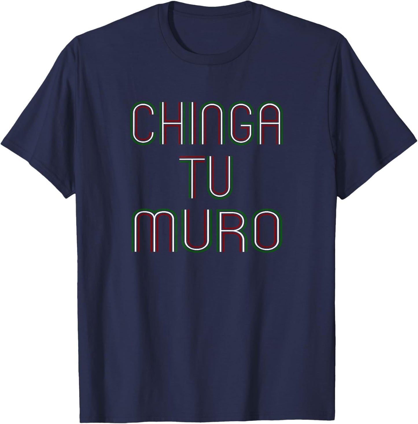 Fuck Your Wall CHINGA TU Muro Shirt Anti Trump Wall T-Shirt - T-Shirt | Navy