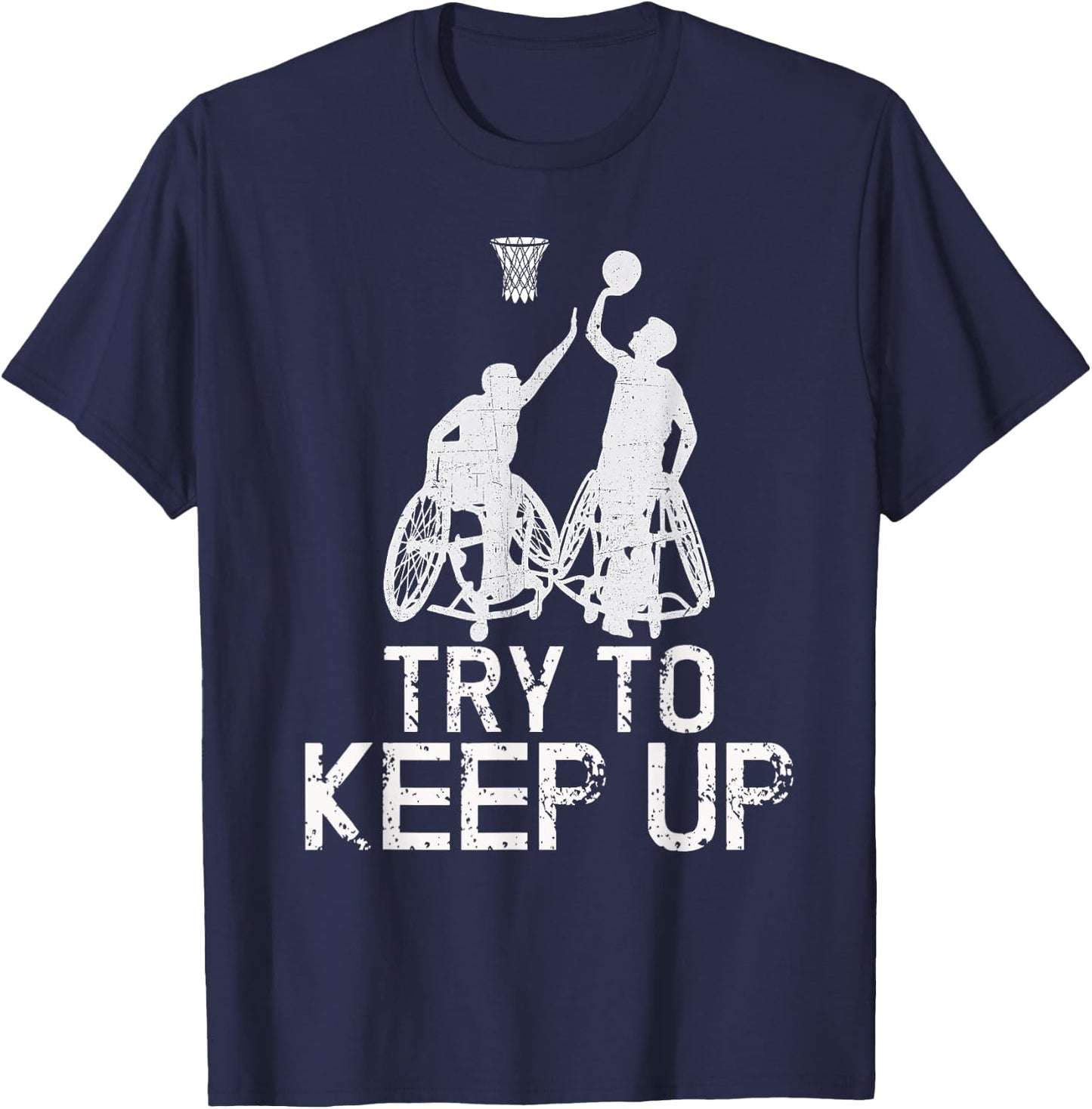 Wheelchair Basketball Players - Try To Keep Up Athletic Team T-Shirt - T-Shirt | Navy