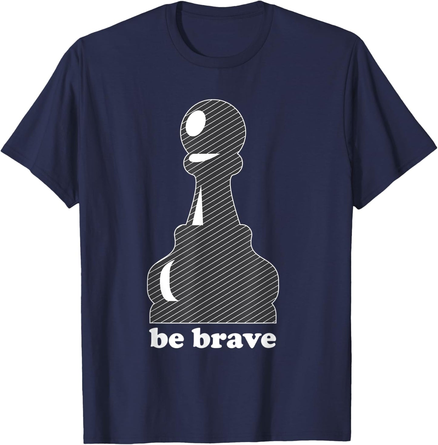 Pawn Power: Be Brave Chess Piece Lover Funny Gift T-Shirt - T-Shirt | Navy