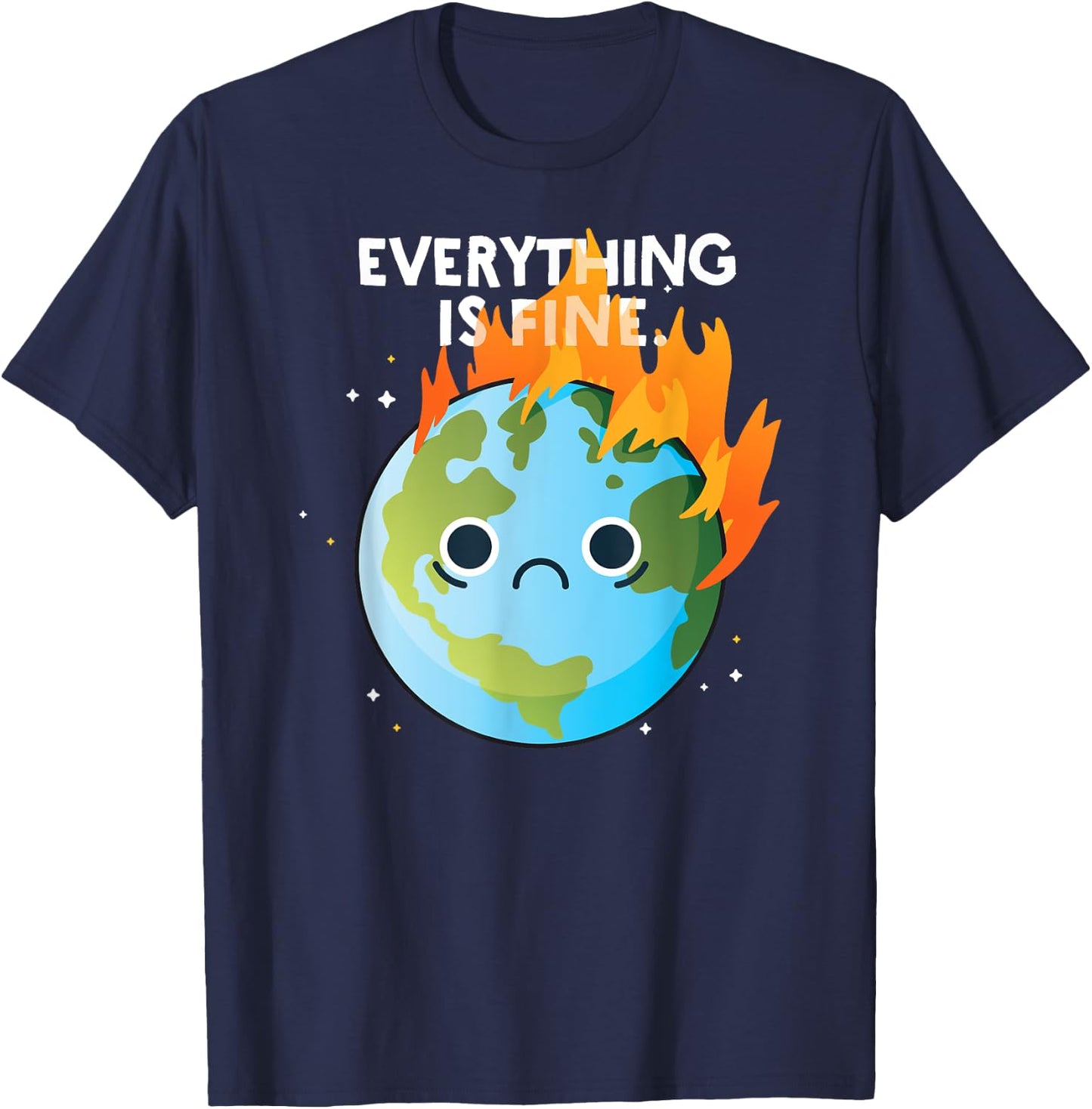 EVERYTHING IS FINE Sad Earth Day Meme Planet on Fire Climate T-Shirt - T-Shirt | Navy