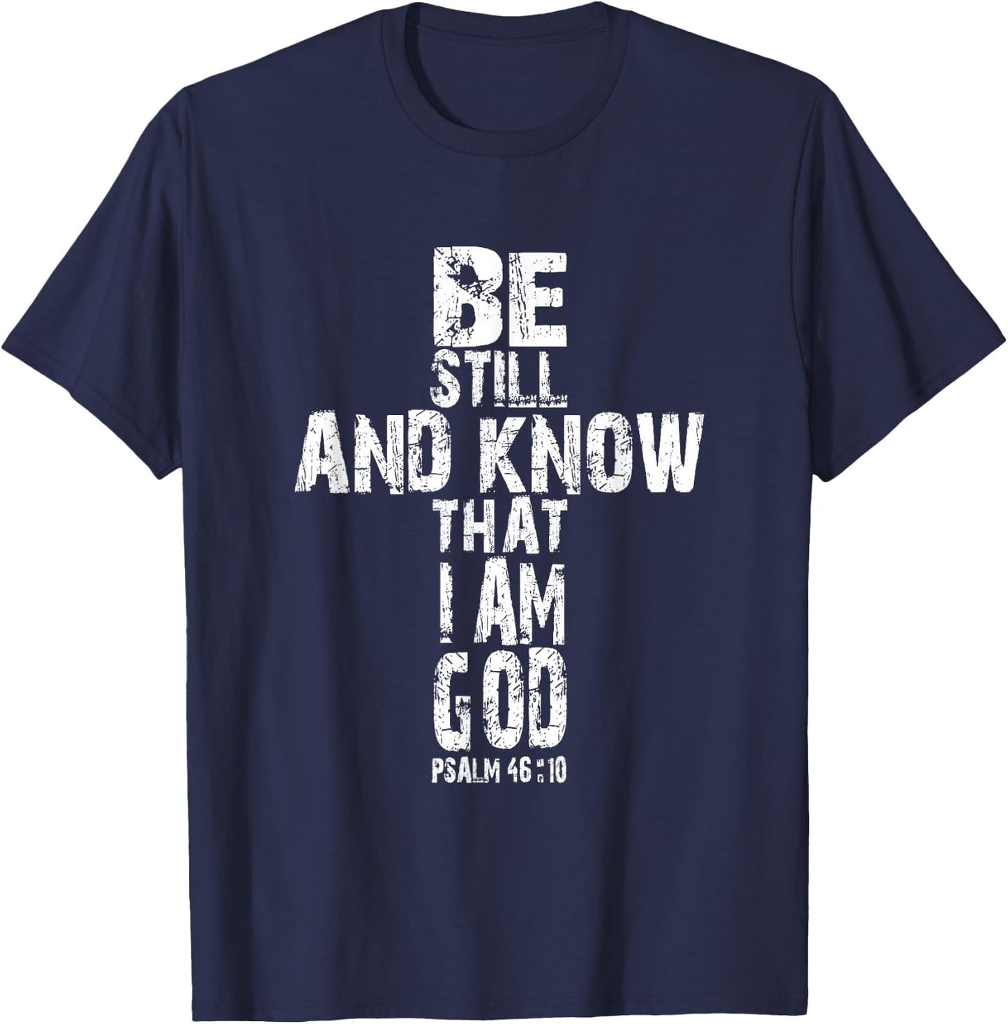 Be Still and Know That I am God T Shirt Christian Gift T-Shirt - T-Shirt | Navy