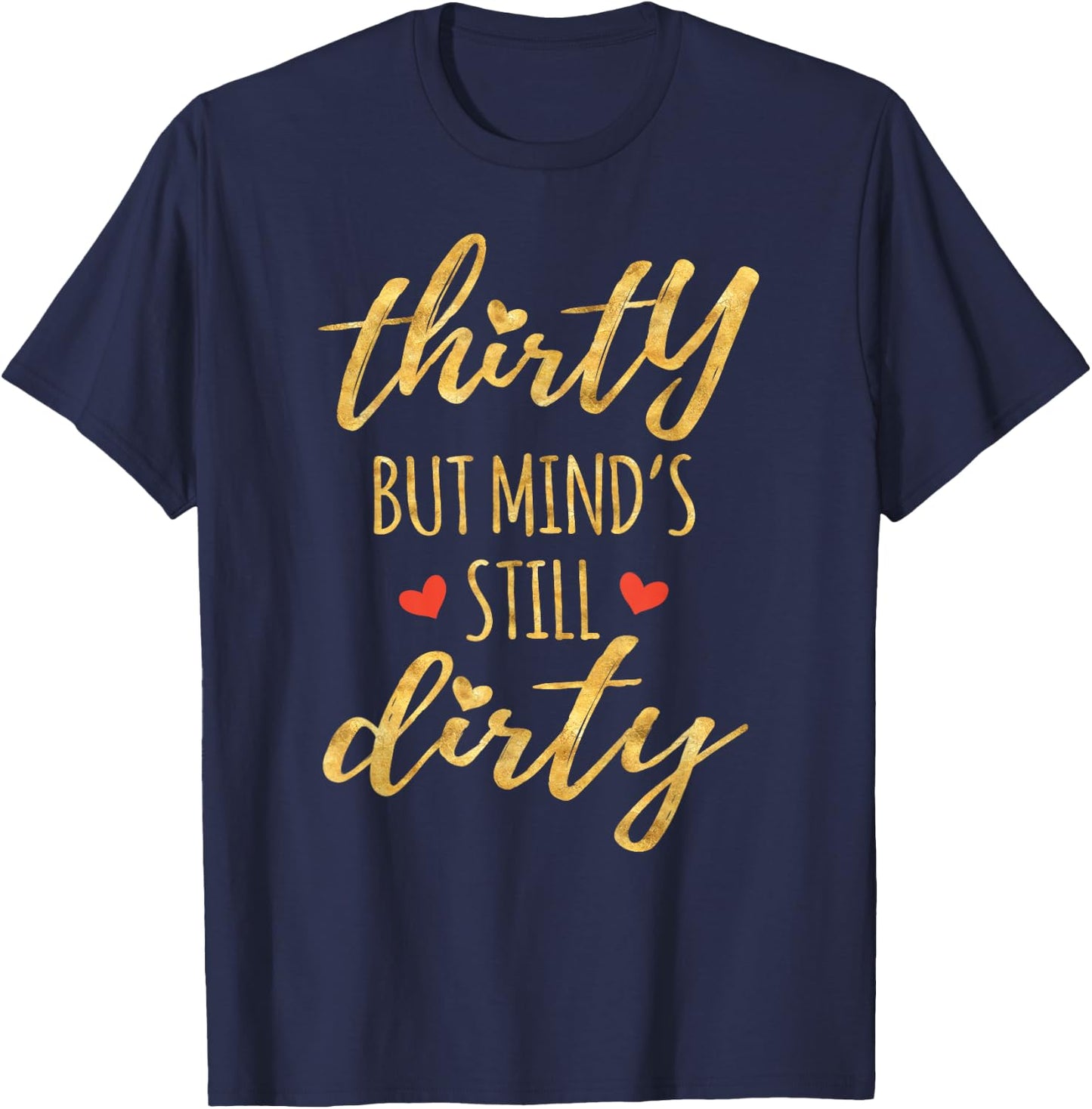 Thirty But Mind's Still Dirty 30th Birthday Shirts T-Shirt - T-Shirt | Navy