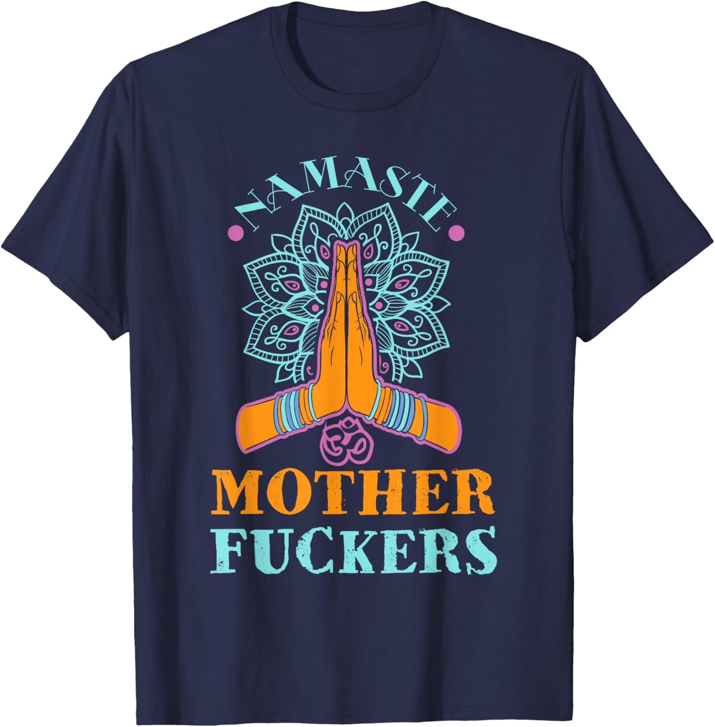 Funny Yoga Humor Namaste Mother Fuckers T-Shirt - T-Shirt | Navy