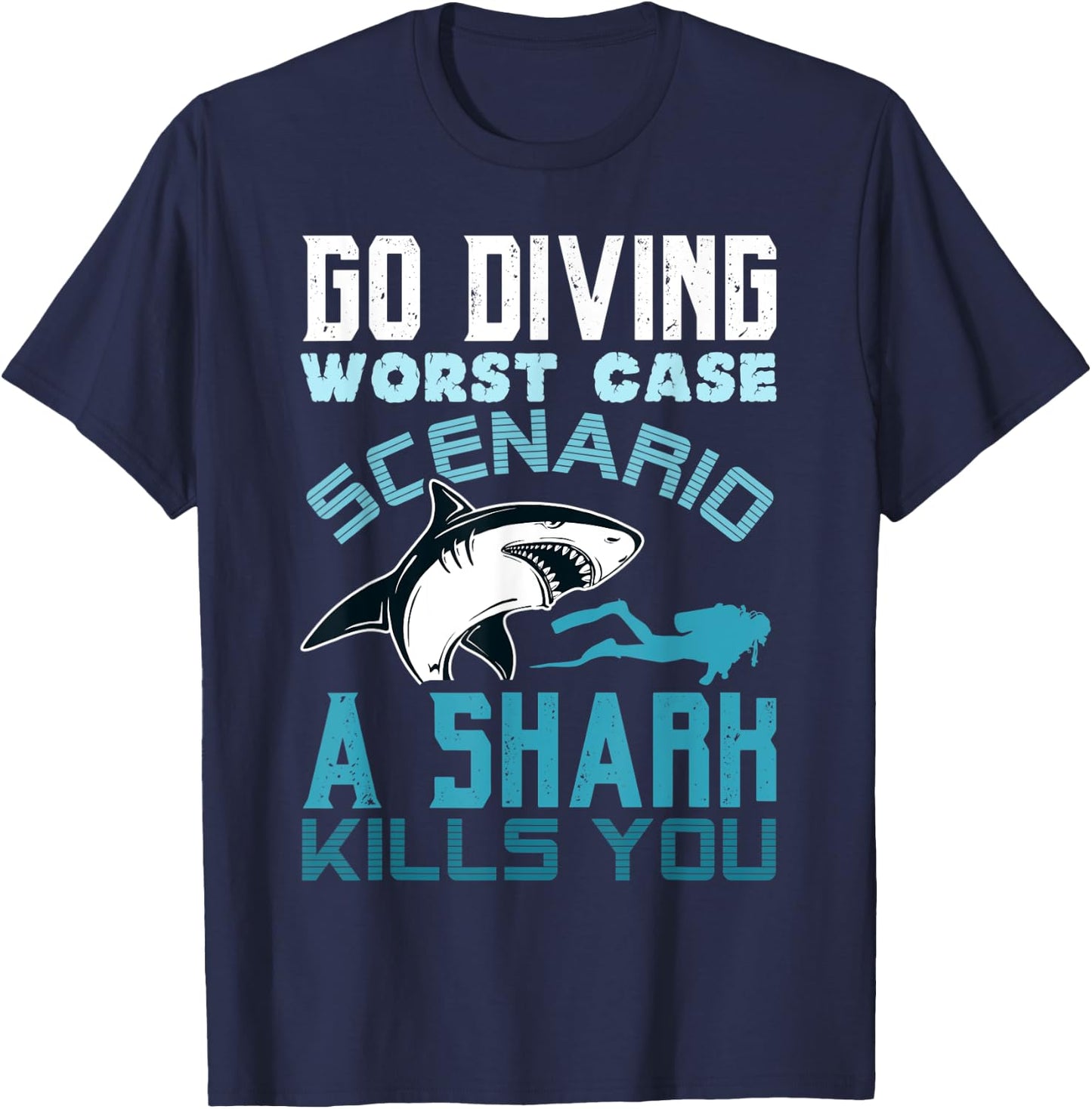 Go Diving Worst Case Scenario A Shark Kills You Funny Gift T-Shirt - T-Shirt | Navy