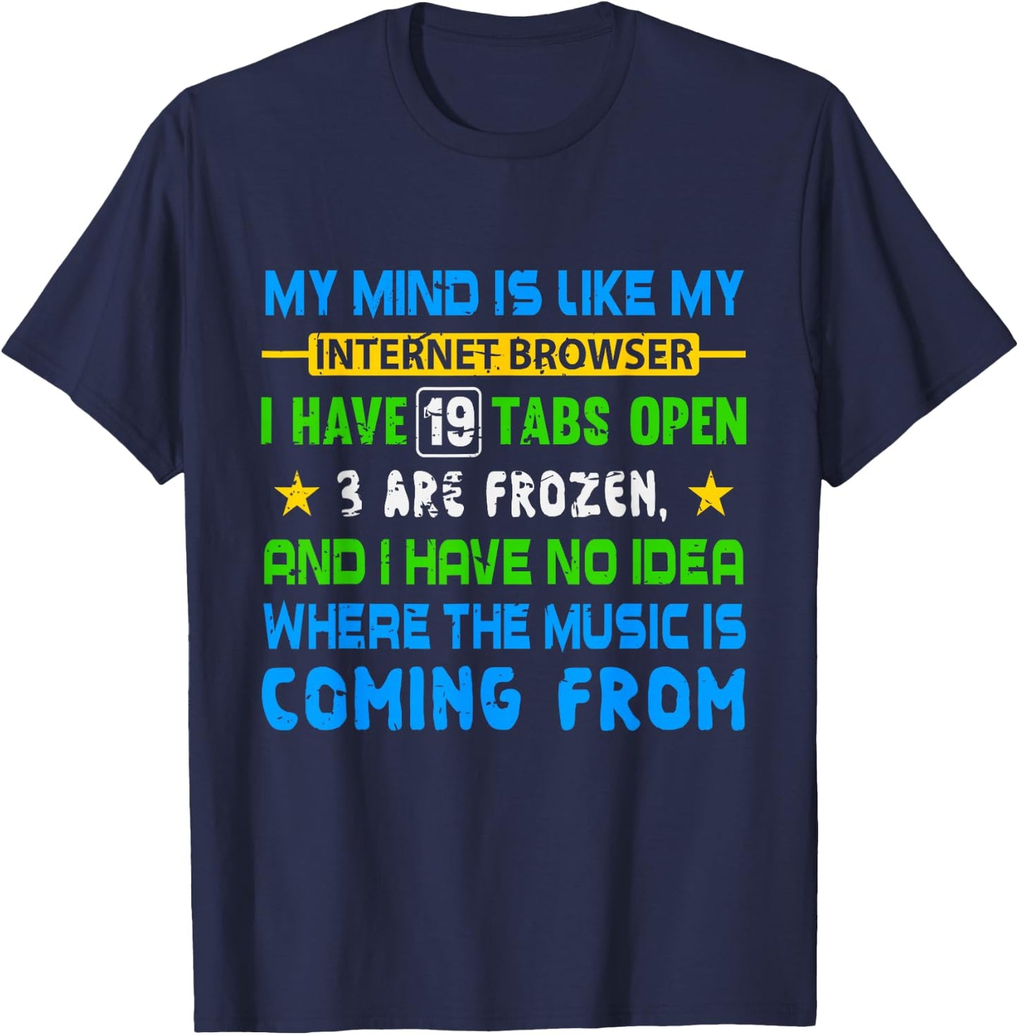 My Mind Is Like My Internet Browser Funny T Shirt T-Shirt - T-Shirt | Navy