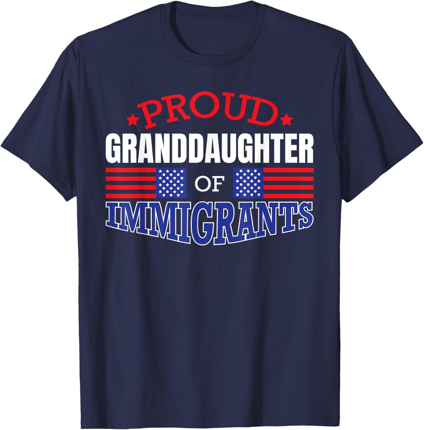 Proud GrandDaughter of Immigrants Patriotic USA T Shirt T-Shirt - T-Shirt | Navy