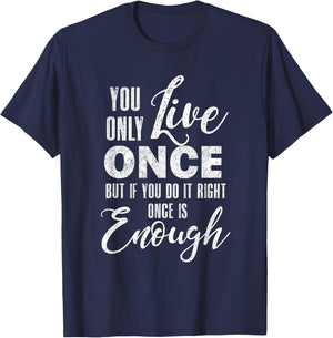 You Only Live Once But If You Do It Right Once Is Enough T-Shirt - T-Shirt | Navy