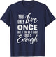You Only Live Once But If You Do It Right Once Is Enough T-Shirt - T-Shirt | Navy