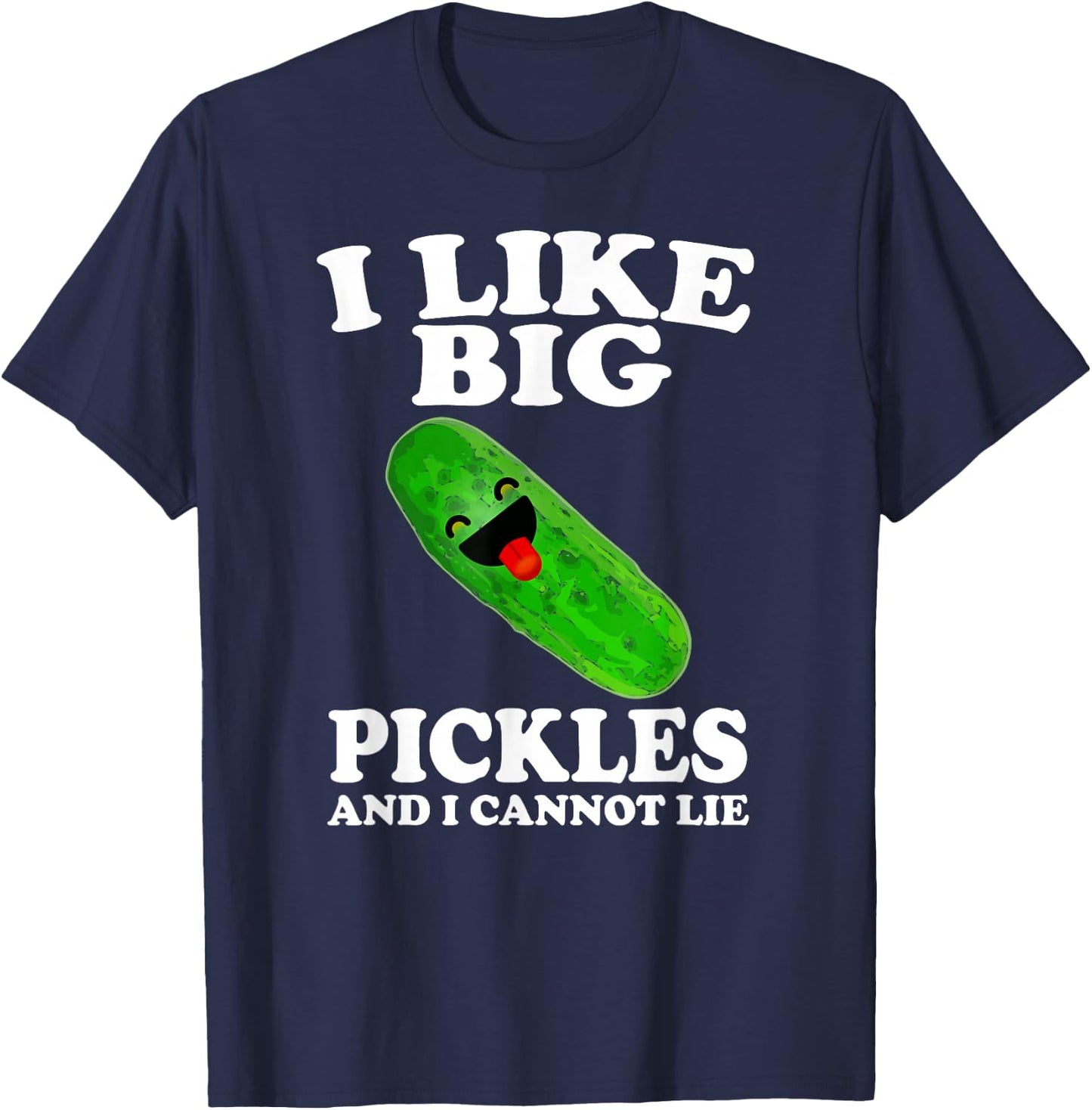 I Like Big Pickles And I Cannot Lie Funny Food T-Shirt - T-Shirt | Navy