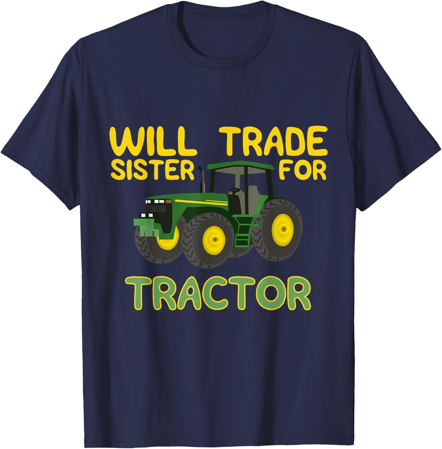 Will Trade Sister For Tractor , Funny Farmer Shirts T-Shirt - T-Shirt | Navy