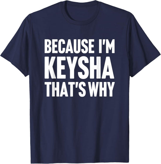 Because I'm Keysha That's Why Am Personalized Name T-Shirt - T-Shirt | Navy