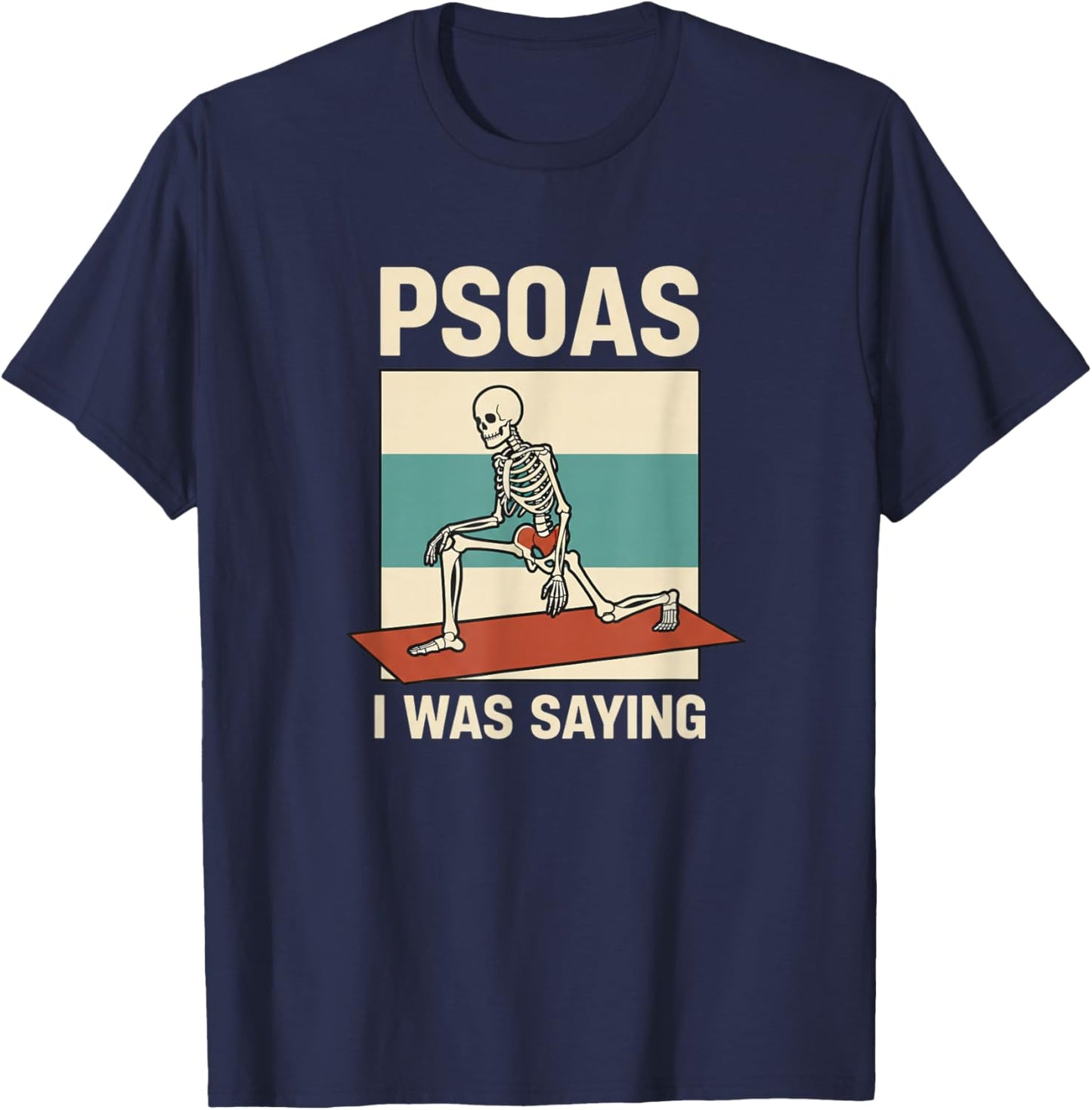 Psoas I was Saying Skeleton Hip Anatomy Physical Therapy T-Shirt - T-Shirt | Navy