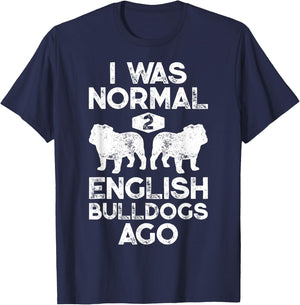 I Was Normal 2 English Bulldogs Ago Funny Dog Lover Gifts Women Girls Kids T-Shirt - T-Shirt | Navy