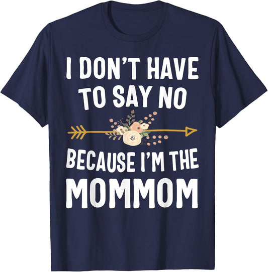 I Don't Have To Say No Because I'm The Mommom Mothers Day T-Shirt - T-Shirt | Navy