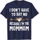 I Don't Have To Say No Because I'm The Mommom Mothers Day T-Shirt - T-Shirt | Navy