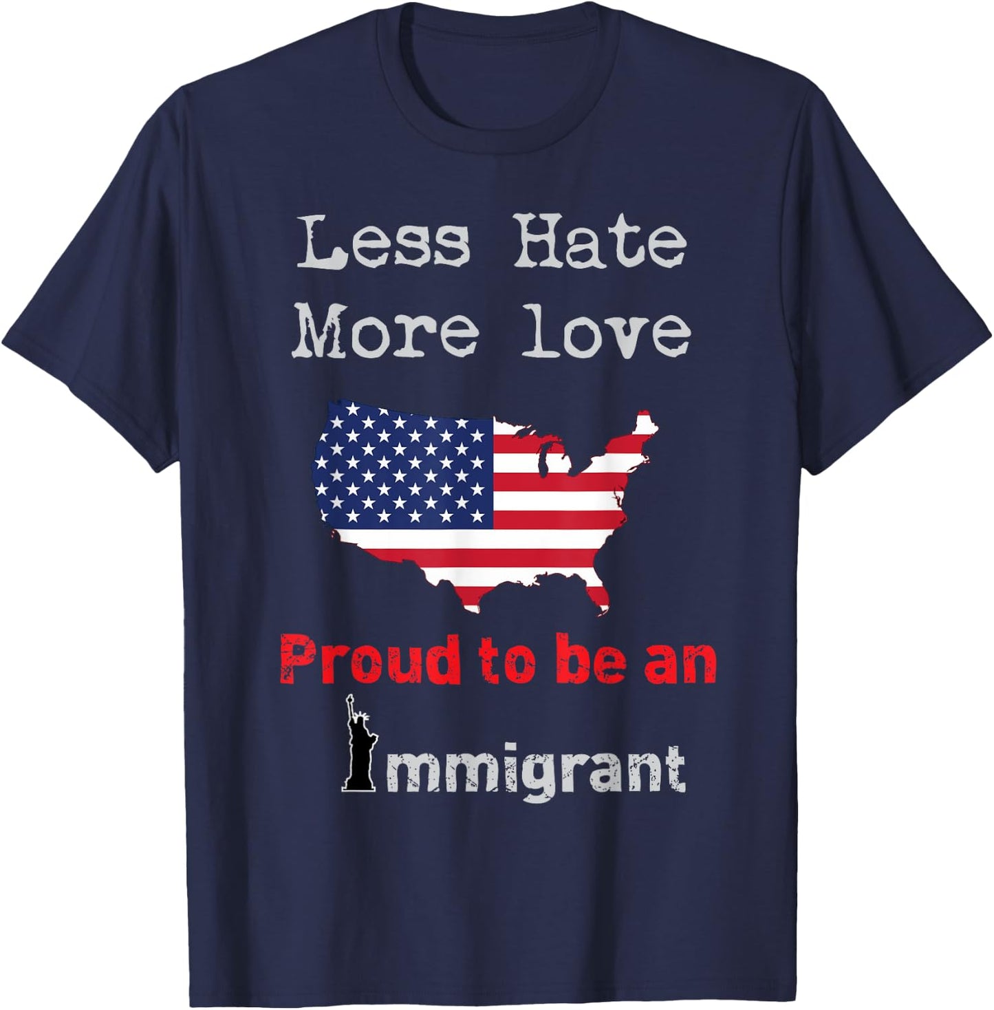 Less Hate More Love I am Proud to be an Immigrant T-Shirt - T-Shirt | Navy