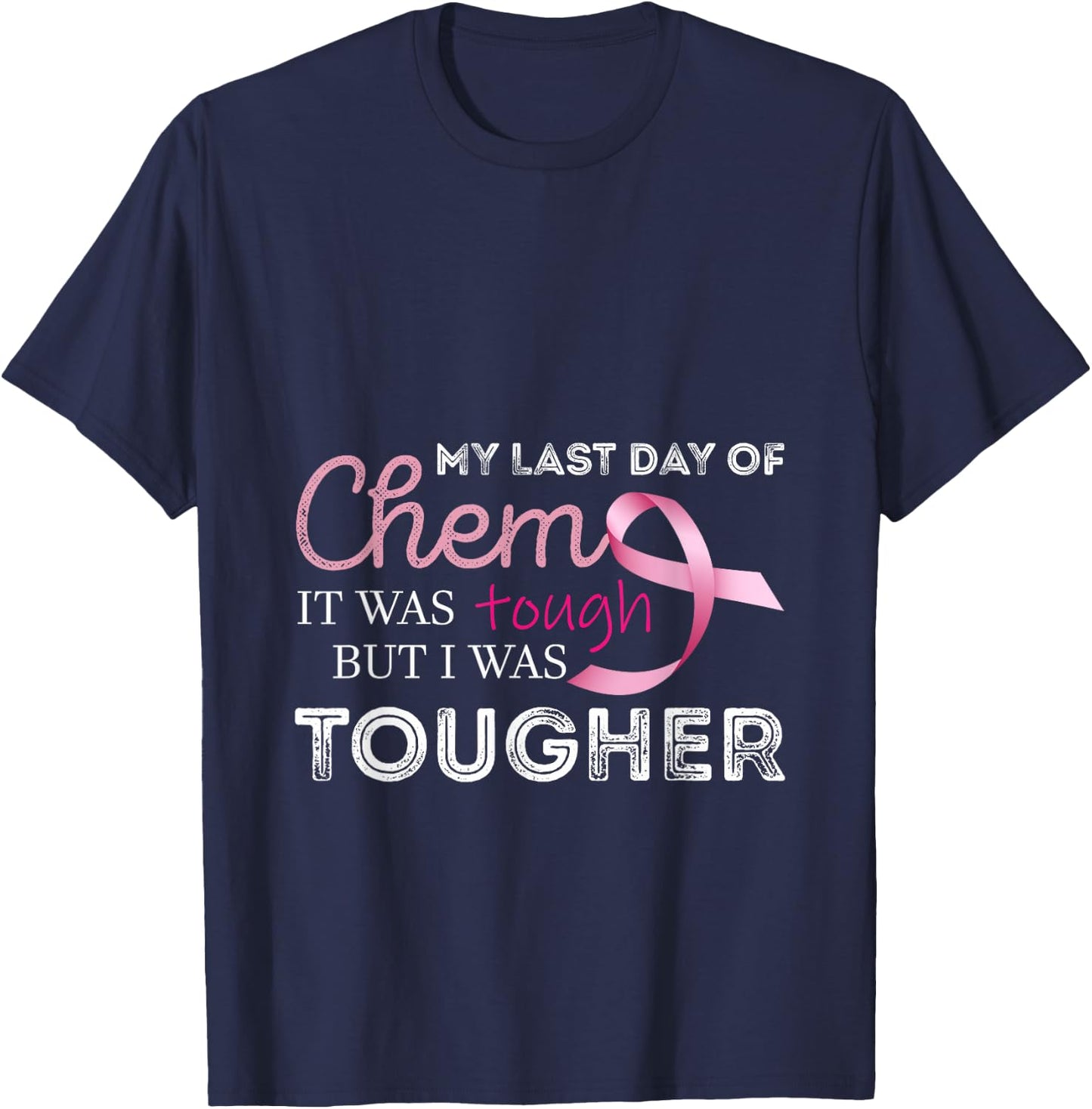 Last Day of Chemo it was Tough Cancer Awareness Cancer T-Shirt - T-Shirt | Navy