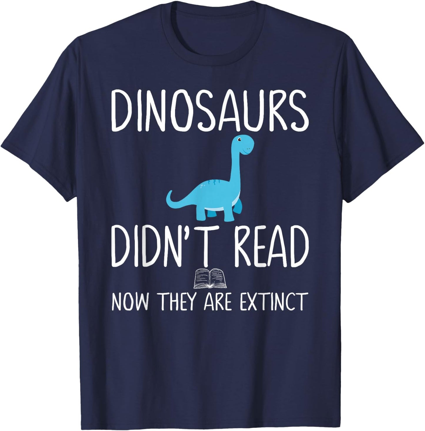 Dinosaurs Didn't Read Now They Are Extinct Teacher Educator T-Shirt - T-Shirt | Navy
