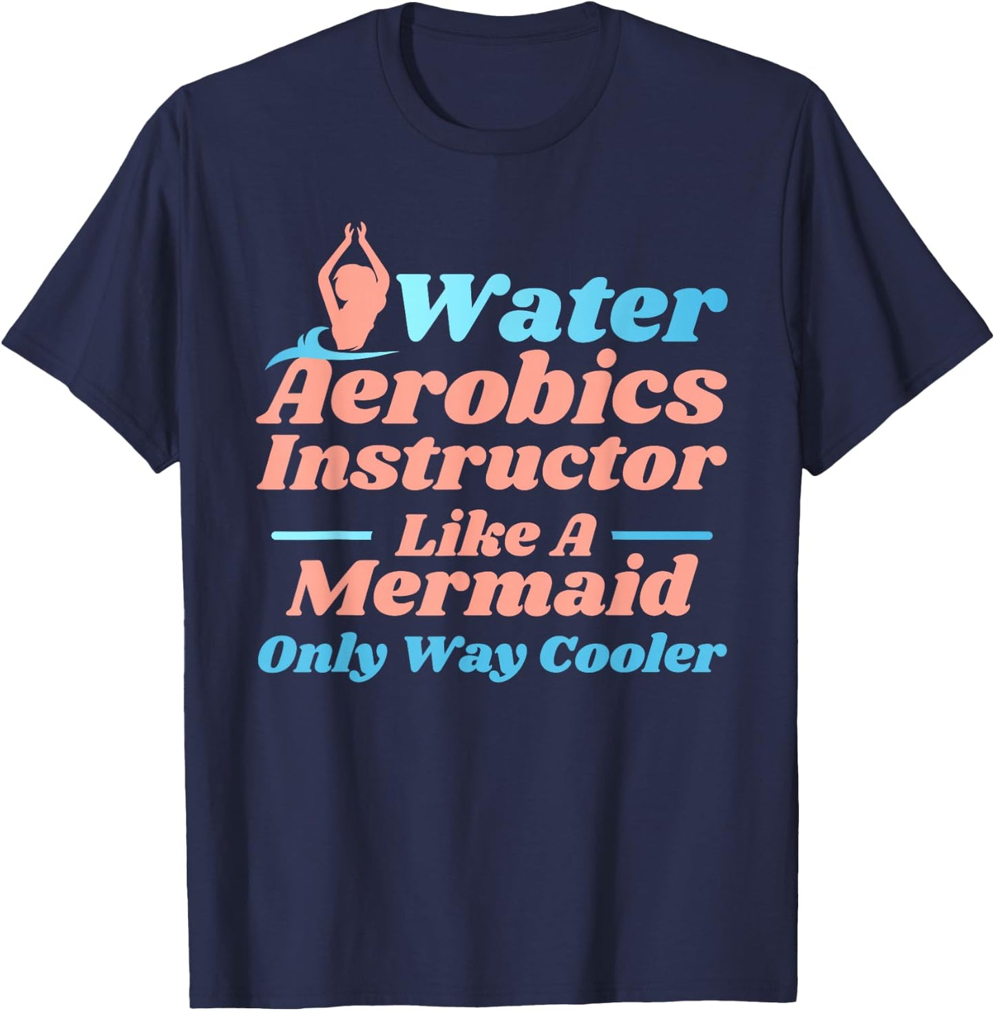 Aqua Water Aerobics Instructor - Like A Mermaid T-Shirt - T-Shirt | Navy