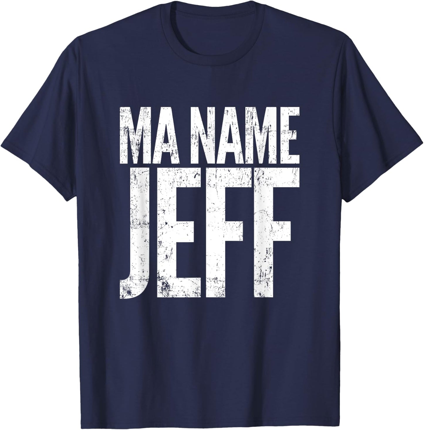 Ma Name Jeff, My Name Is Jeff - Funny Text Apparel T-Shirt - T-Shirt | Navy