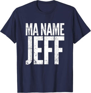 Ma Name Jeff, My Name Is Jeff - Funny Text Apparel T-Shirt - T-Shirt | Navy