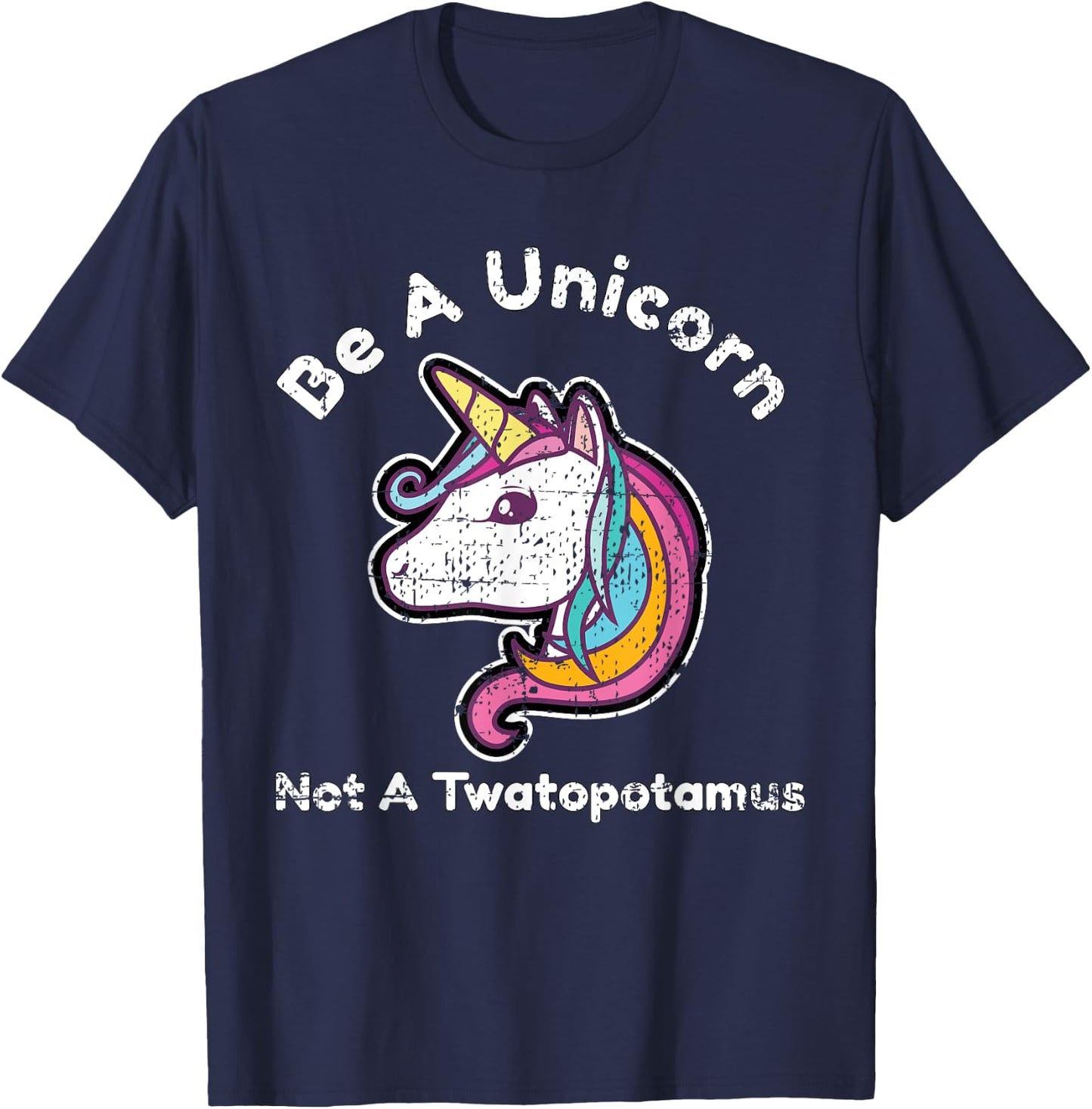 Funny Meme Be A Unicorn Not A Twatopotamus T-Shirt - T-Shirt | Navy