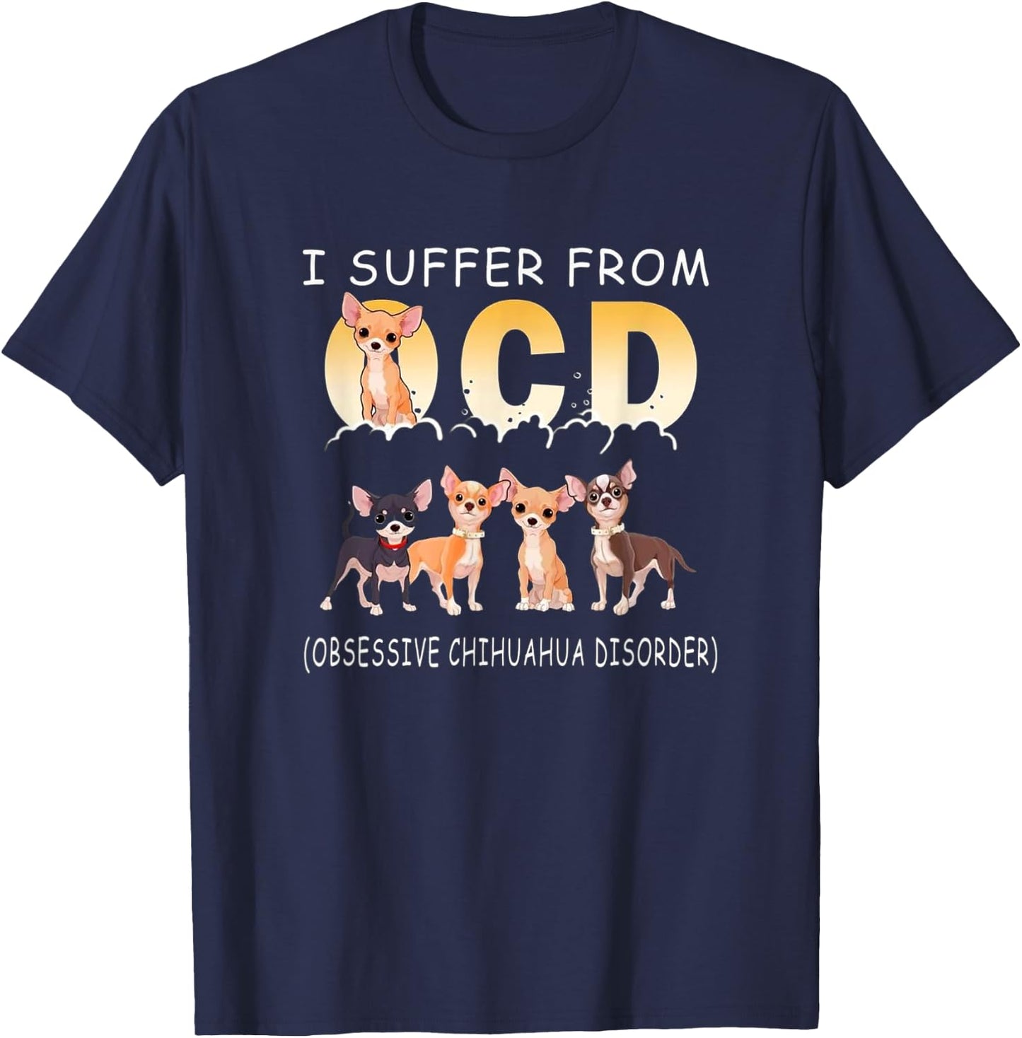 I Suffer From OCD - Obsessive Chihuahua Disorder T Shirt T-Shirt - T-Shirt | Navy