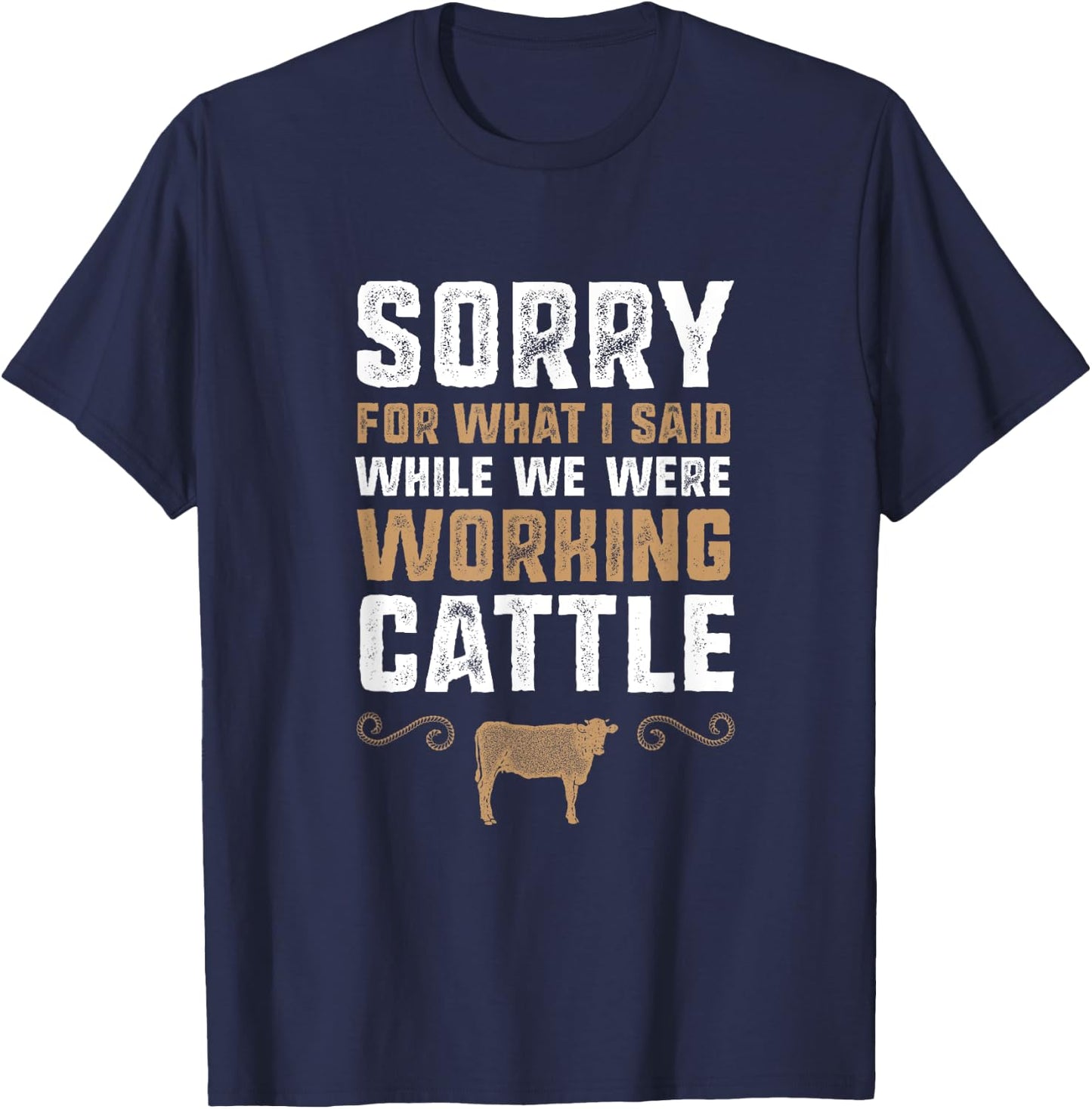 Sorry for what I said while we were working cattle T-Shirt - T-Shirt | Navy