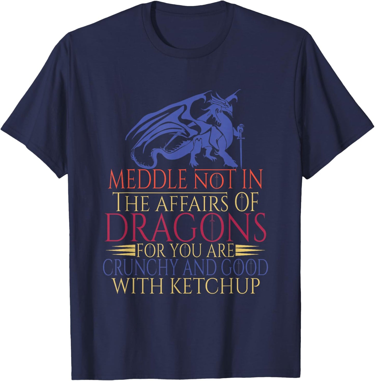 Meddle Not In The Affairs Of Dragons T-Shirt - T-Shirt | Navy