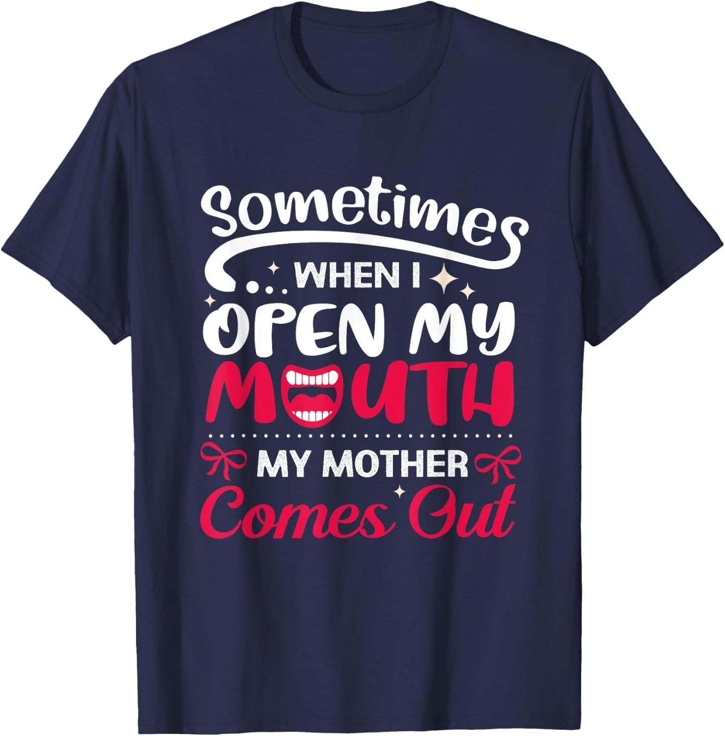 When I Open My Mouth My Mother Comes Out Funny T-Shirt - T-Shirt | Navy