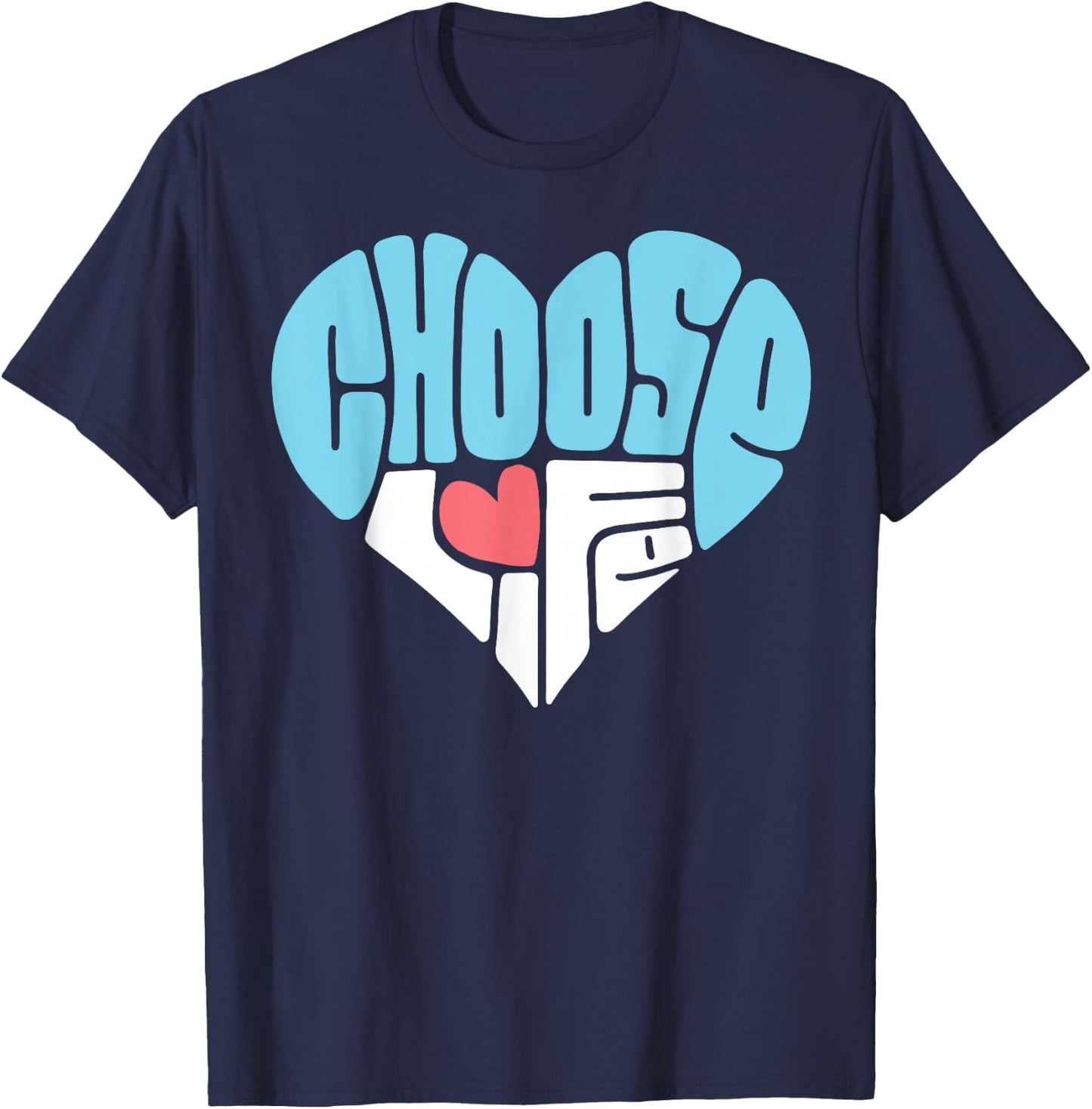 Choose Life Anti-Abortion Shirt - Pro-Life Heart T-Shirt - T-Shirt | Navy