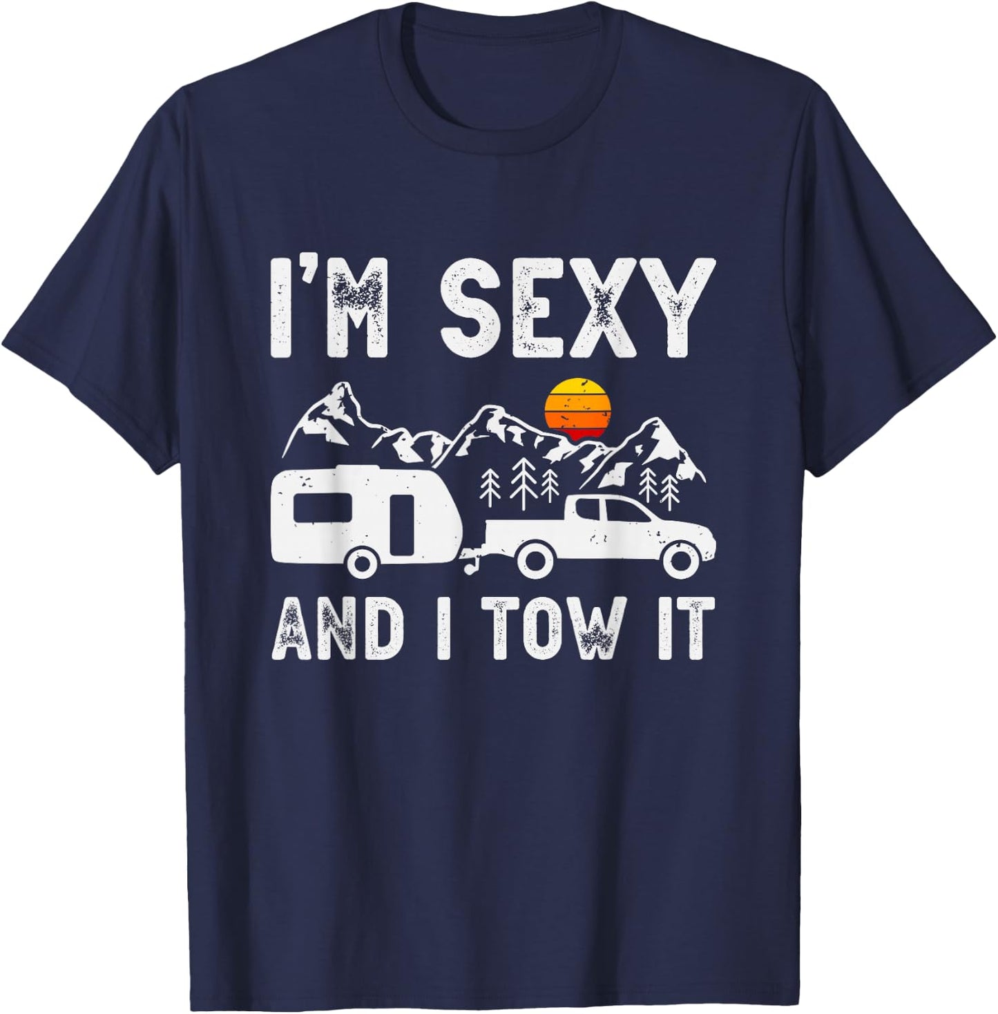 I'm sexy and I tow it Caravan Camping Trailer Camper T-Shirt - T-Shirt | Navy