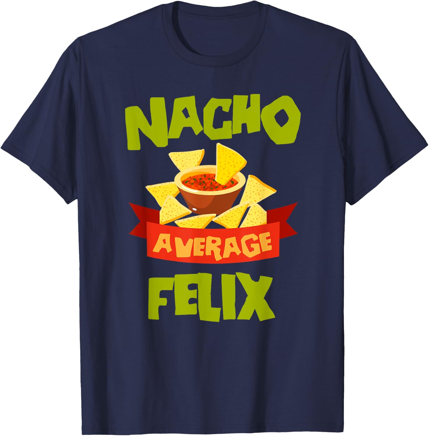 NACHO AVERAGE FELIX Funny Birthday Personalized Name Gift T-Shirt - T-Shirt | Navy