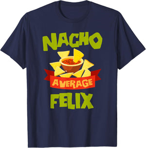 NACHO AVERAGE FELIX Funny Birthday Personalized Name Gift T-Shirt - T-Shirt | Navy