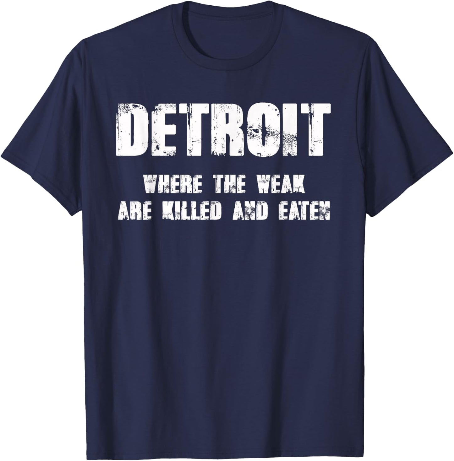 Detroit - Where the Weak are Killed and Eaten T-Shirt - T-Shirt | Navy