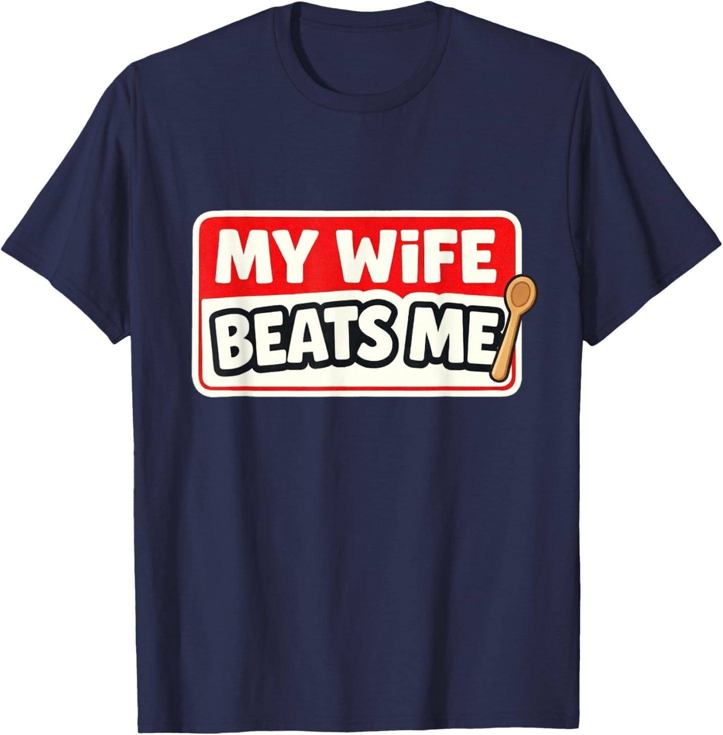 My Wife Beats Me - Gag Gift Novelty T-Shirt - T-Shirt | Navy