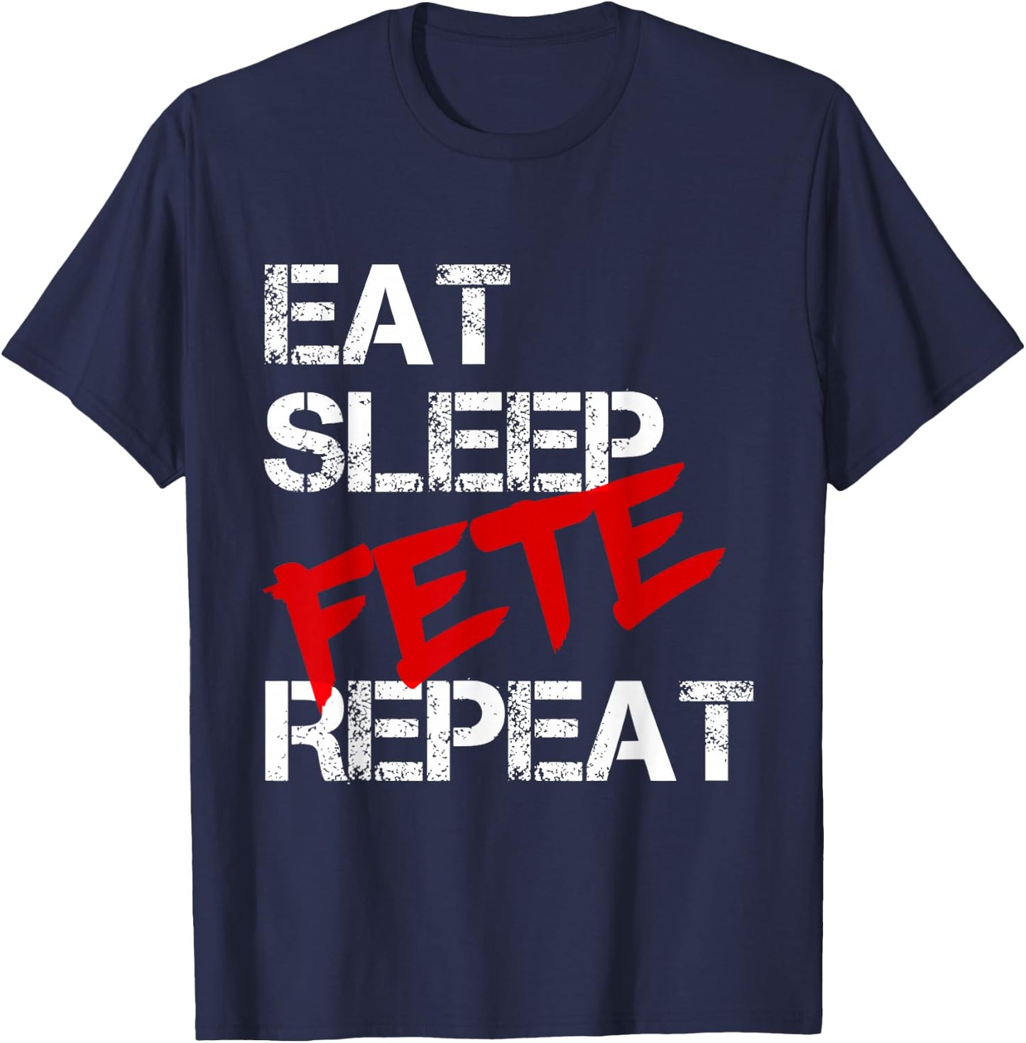 Eat Sleep Fete Repeat T-Shirt - T-Shirt | Navy