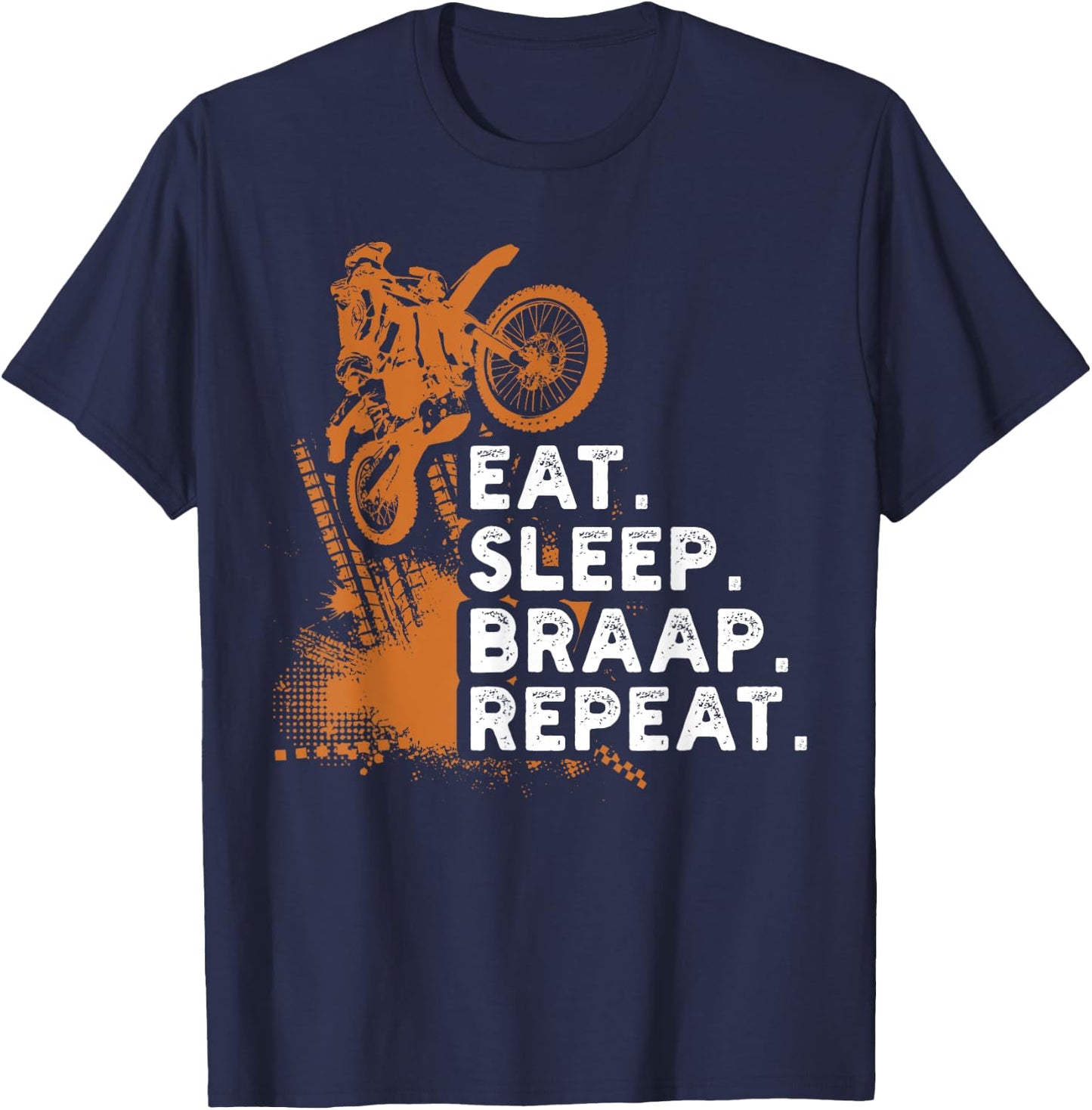Eat Sleep Braap Repeat Funny Dirt Bike Gift T-Shirt - T-Shirt | Navy