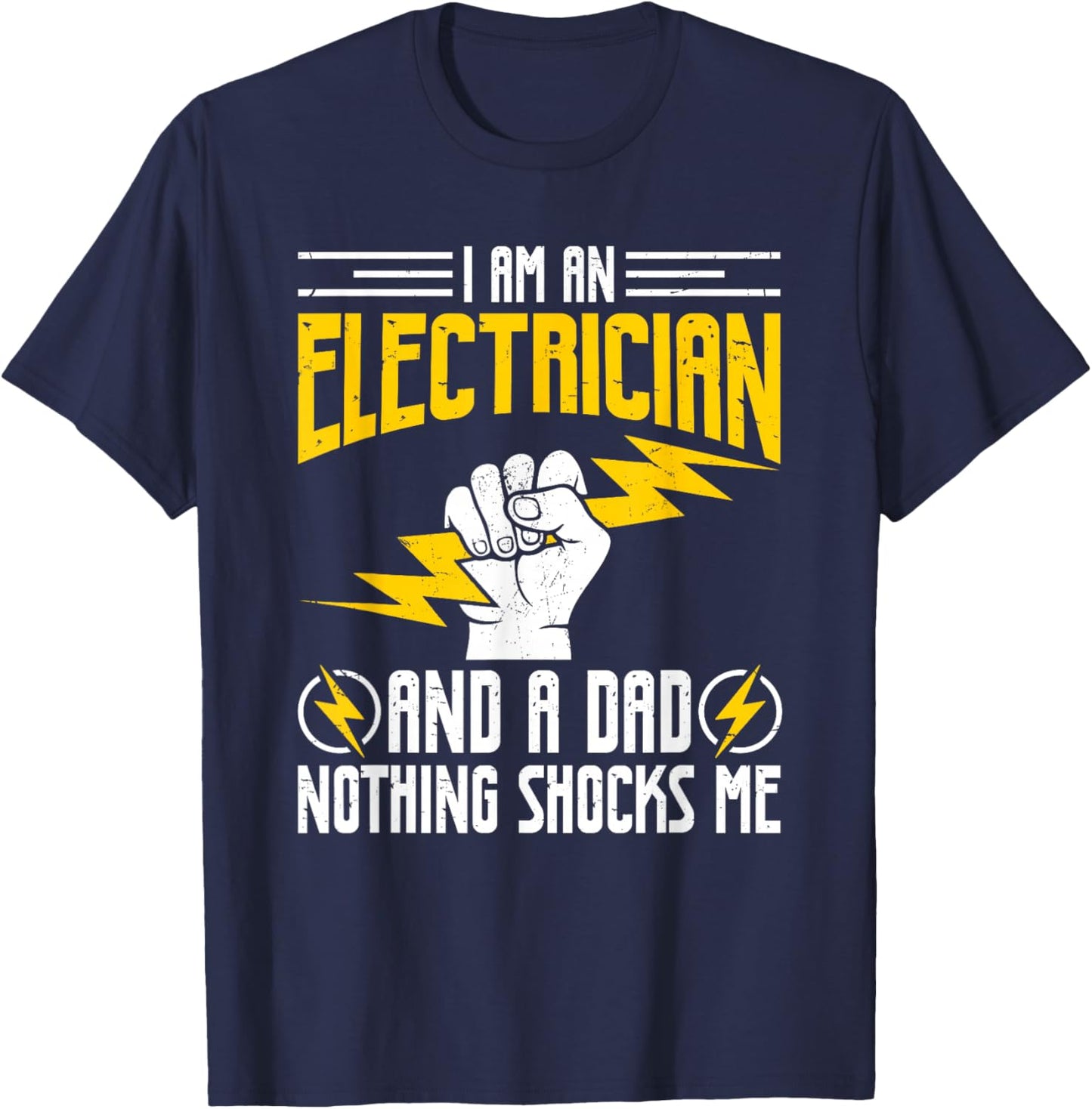 I Am Electrician and A Dad Nothing Shocks Me, Father Gifts T-Shirt - T-Shirt | Navy