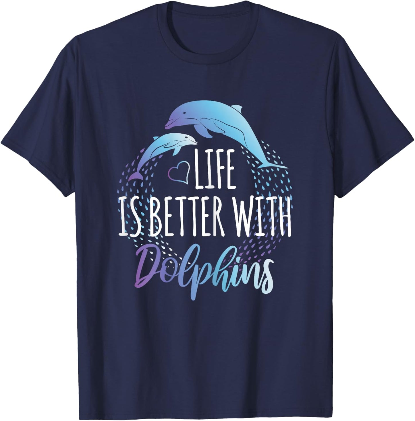 Life is Better with Dolphins Women Girls Gift Dolphin Lover T-Shirt - T-Shirt | Navy