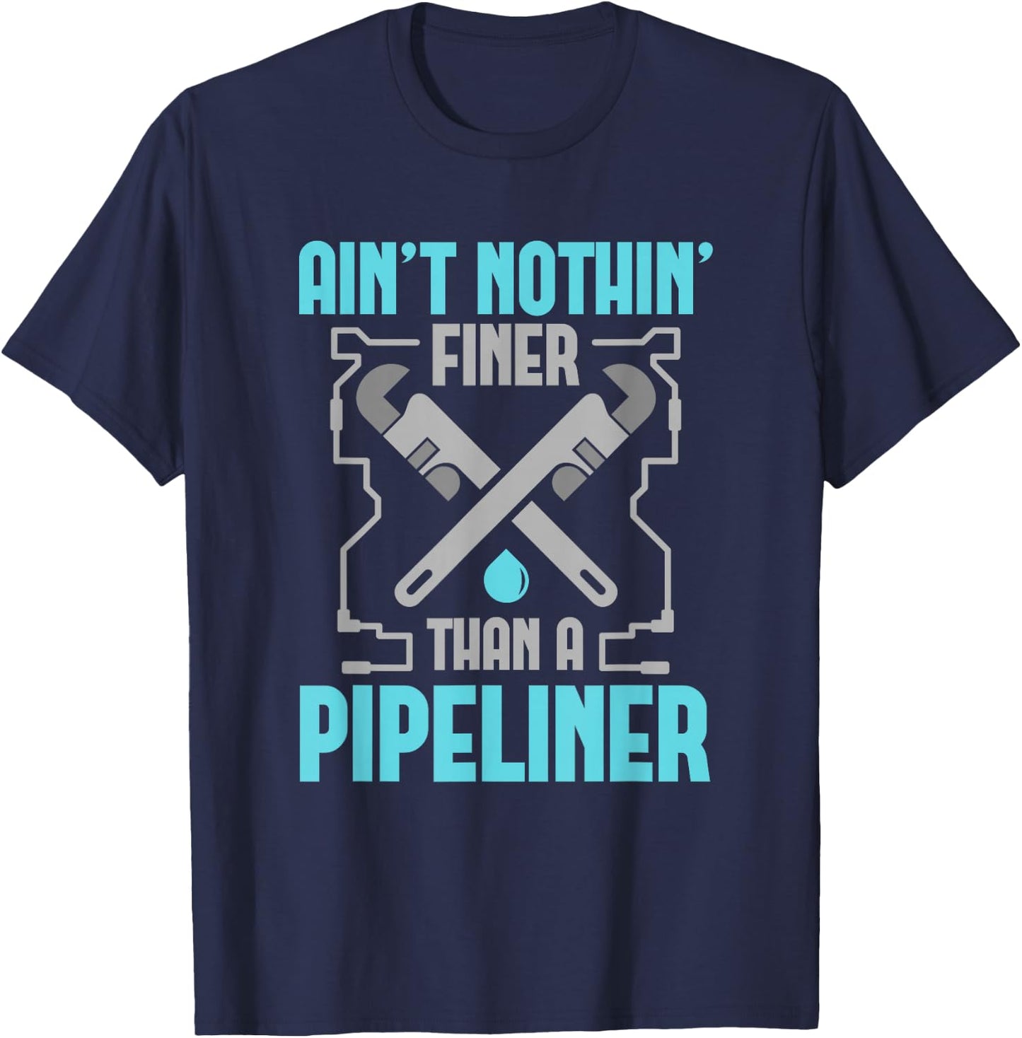 Funny Pipeliner T Shirt Ain't Nothin Finer T-Shirt - T-Shirt | Navy