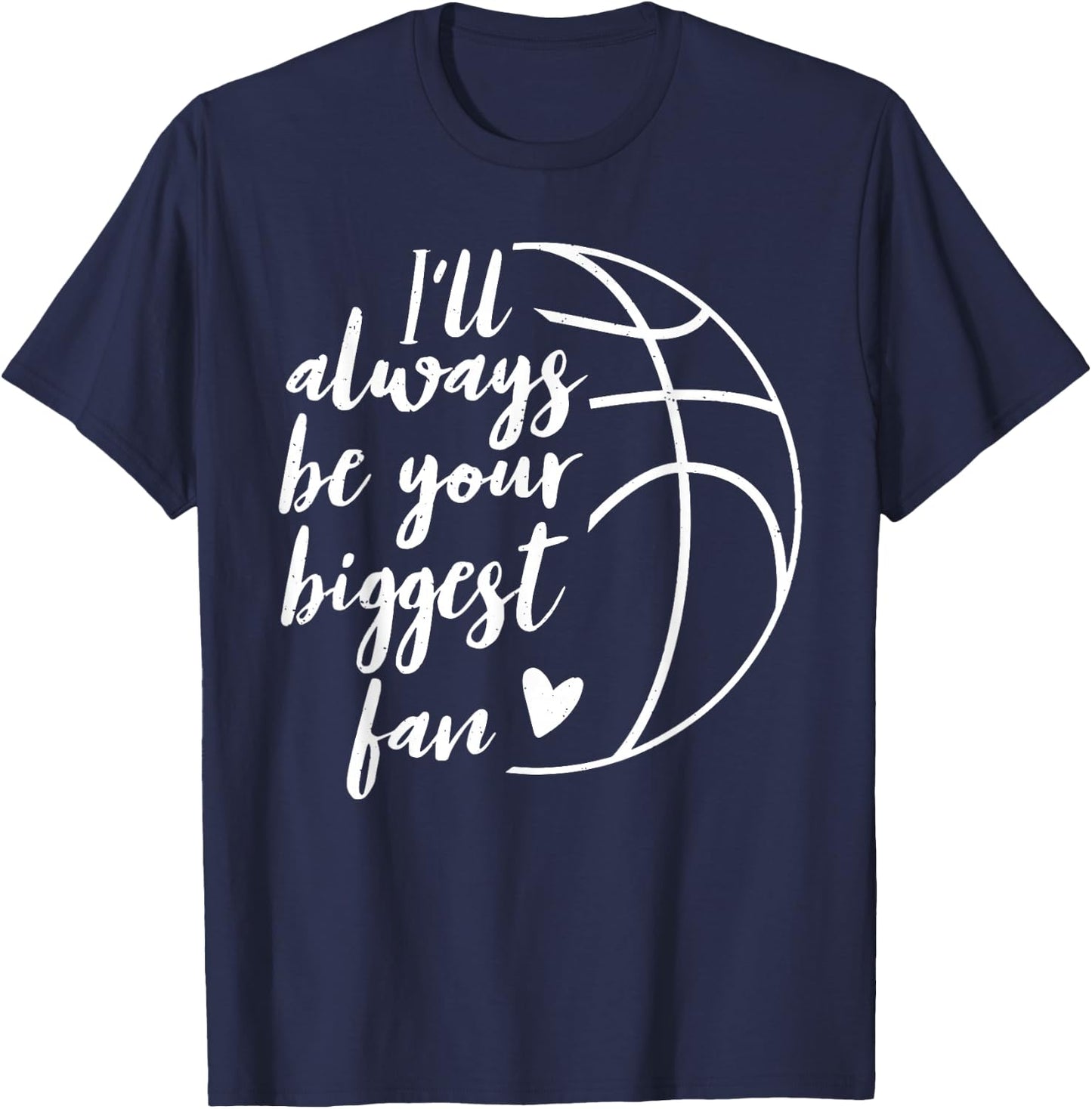 I'll Always be Your Biggest Basketball Fan Supporter Gift T-Shirt - T-Shirt | Navy