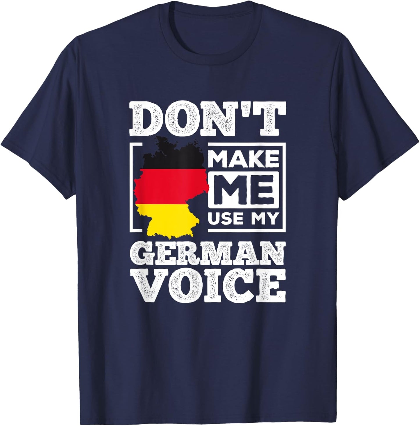 Don't Make Me Use My German Voice Germany Deutsch Funny Gift T-Shirt - T-Shirt | Navy