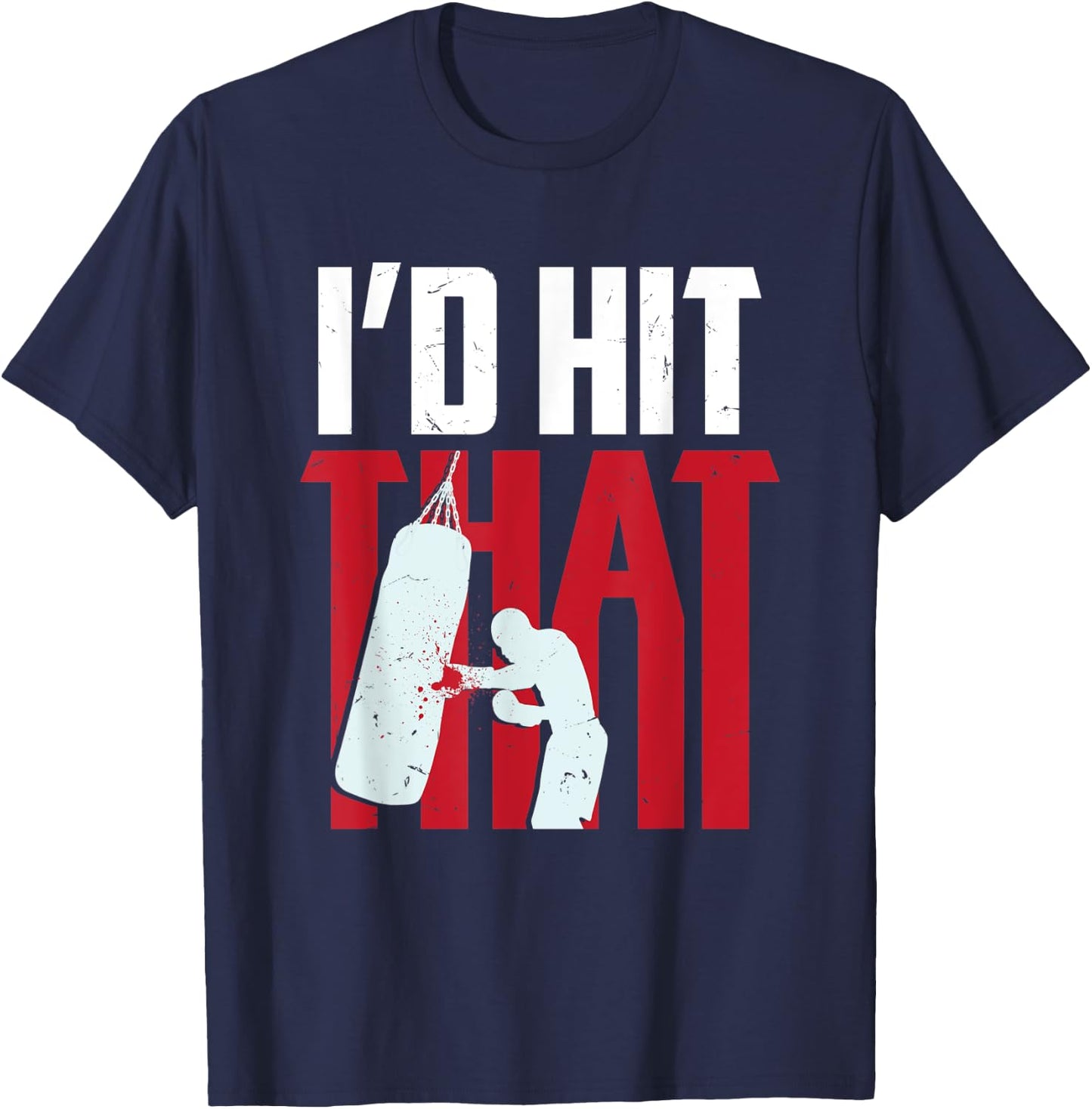 I'd hit that funny Boxing Kickboxing gift T-Shirt - T-Shirt | Navy